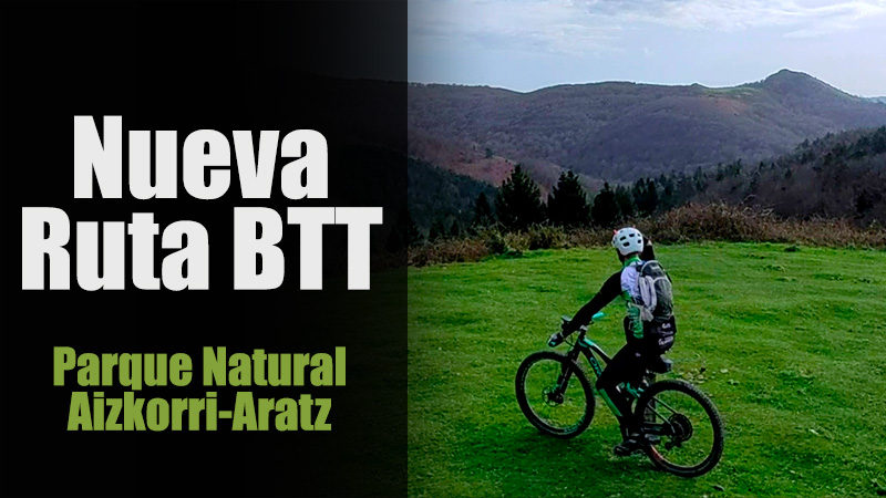 Parque Natural Aizkorri-Aratz: creando una nueva ruta BTT